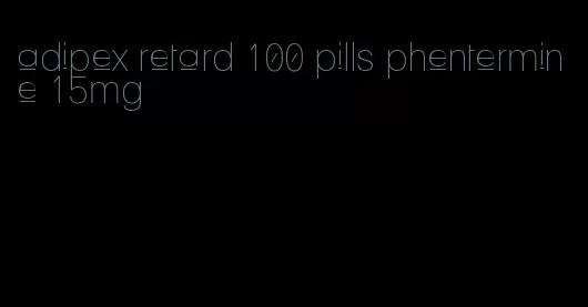 adipex retard 100 pills phentermine 15mg