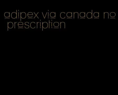 adipex via canada no prescription