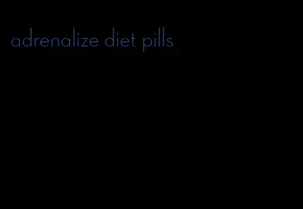 adrenalize diet pills
