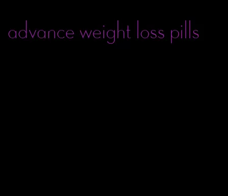 advance weight loss pills