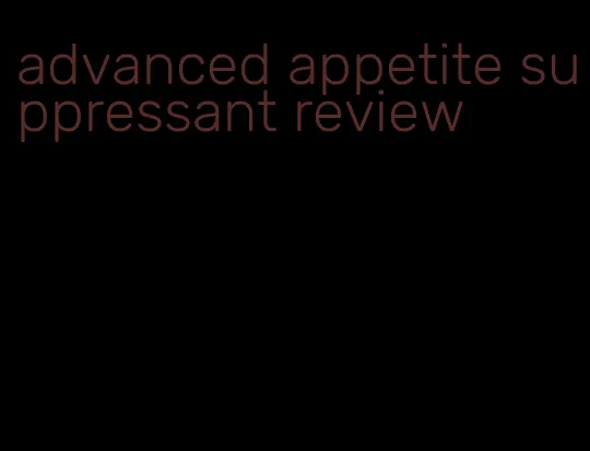 advanced appetite suppressant review