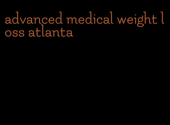 advanced medical weight loss atlanta