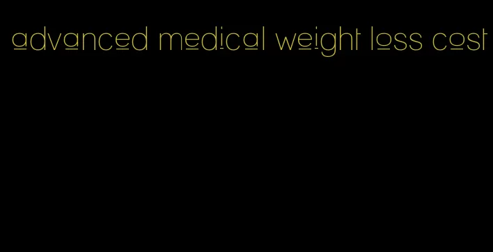 advanced medical weight loss cost