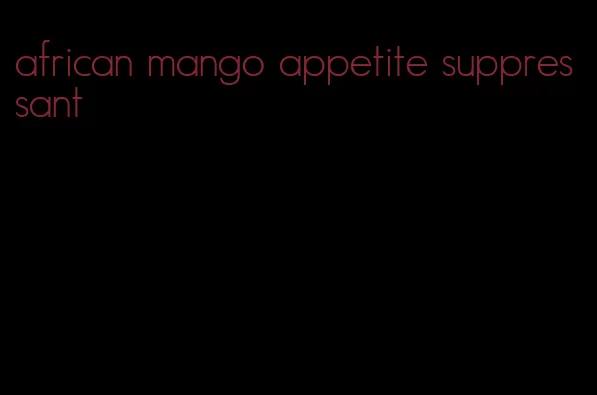 african mango appetite suppressant