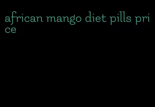 african mango diet pills price