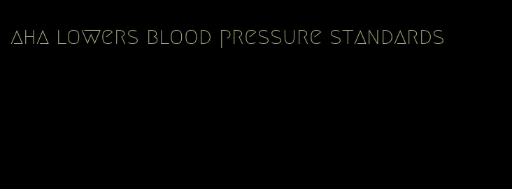 aha lowers blood pressure standards