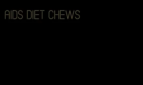 aids diet chews