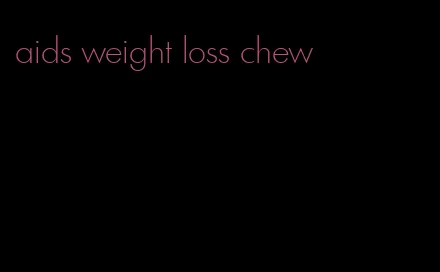 aids weight loss chew