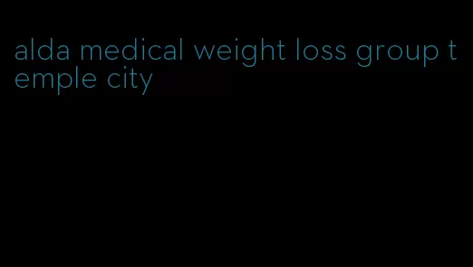 alda medical weight loss group temple city
