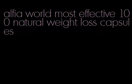 alfia world most effective 100 natural weight loss capsules