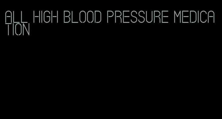 all high blood pressure medication