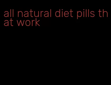 all natural diet pills that work