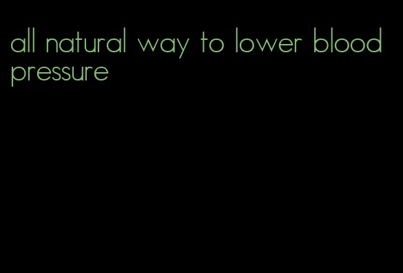 all natural way to lower blood pressure