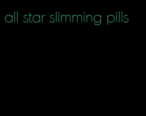 all star slimming pills