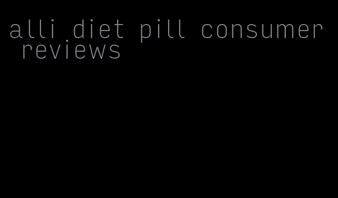 alli diet pill consumer reviews