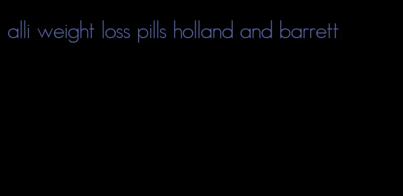 alli weight loss pills holland and barrett