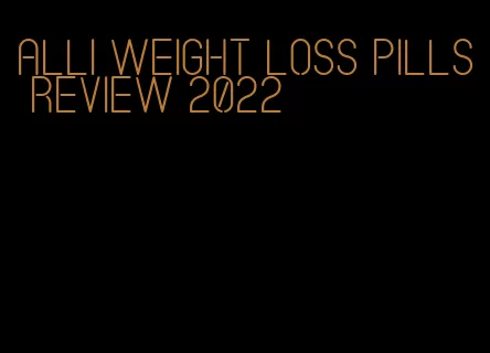 alli weight loss pills review 2022
