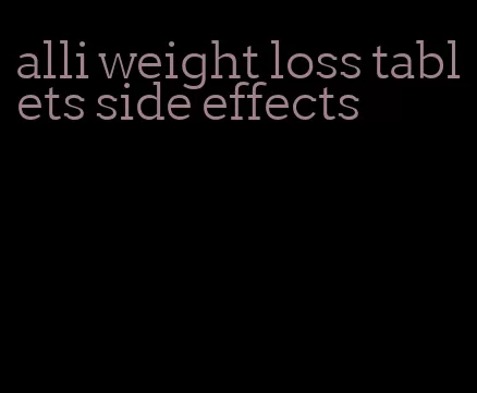 alli weight loss tablets side effects