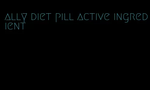 ally diet pill active ingredient