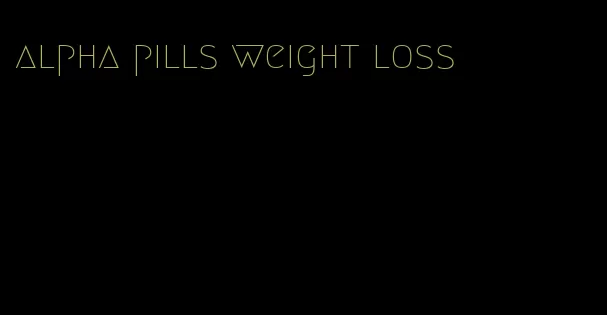 alpha pills weight loss