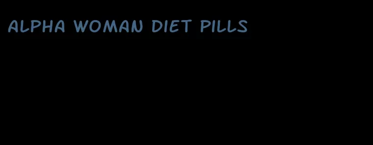 alpha woman diet pills