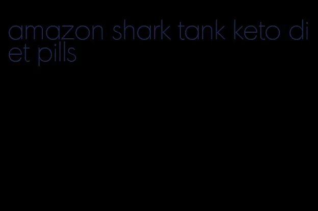 amazon shark tank keto diet pills