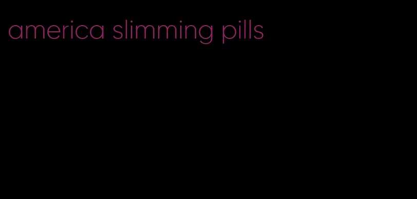 america slimming pills