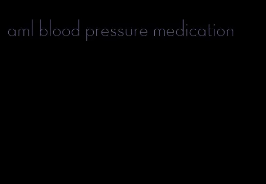 aml blood pressure medication