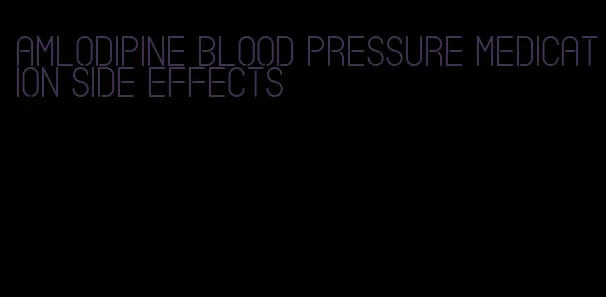 amlodipine blood pressure medication side effects
