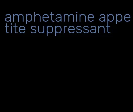 amphetamine appetite suppressant