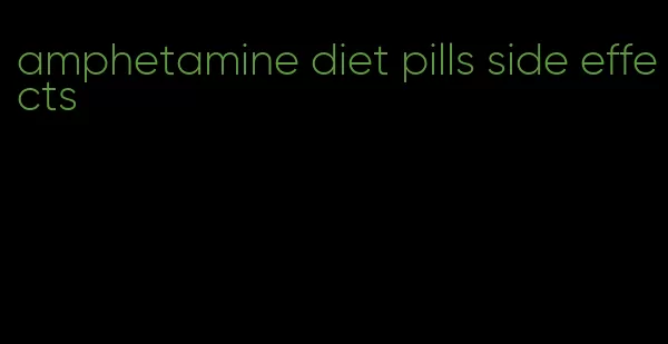 amphetamine diet pills side effects