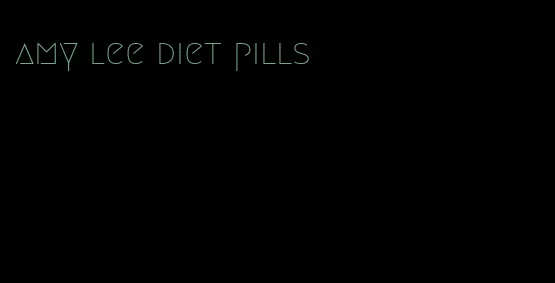 amy lee diet pills