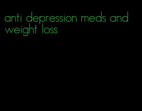 anti depression meds and weight loss