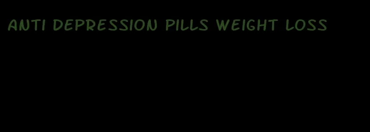 anti depression pills weight loss