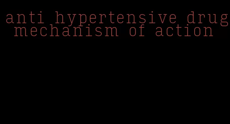 anti hypertensive drug mechanism of action