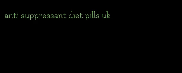 anti suppressant diet pills uk