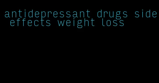 antidepressant drugs side effects weight loss