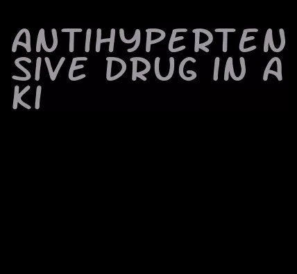 antihypertensive drug in aki