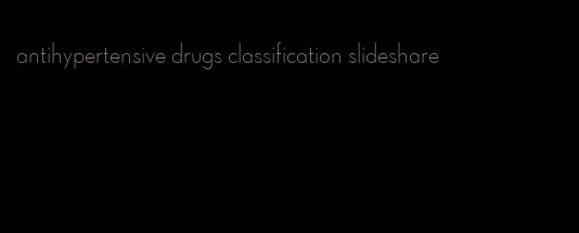 antihypertensive drugs classification slideshare