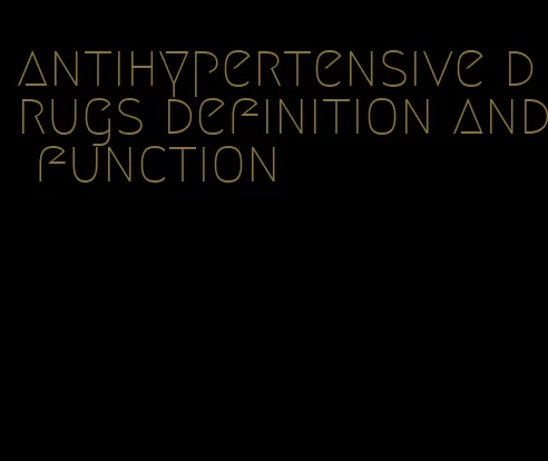 antihypertensive drugs definition and function