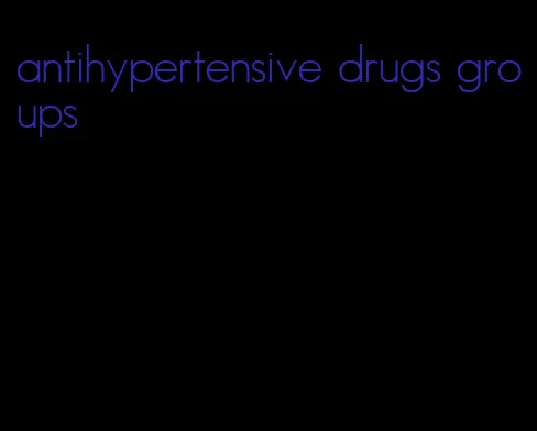 antihypertensive drugs groups