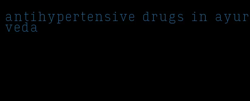 antihypertensive drugs in ayurveda