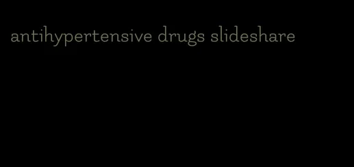 antihypertensive drugs slideshare