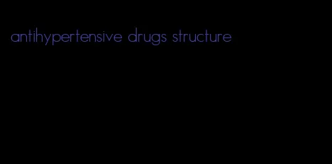 antihypertensive drugs structure