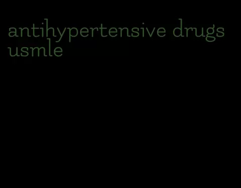 antihypertensive drugs usmle