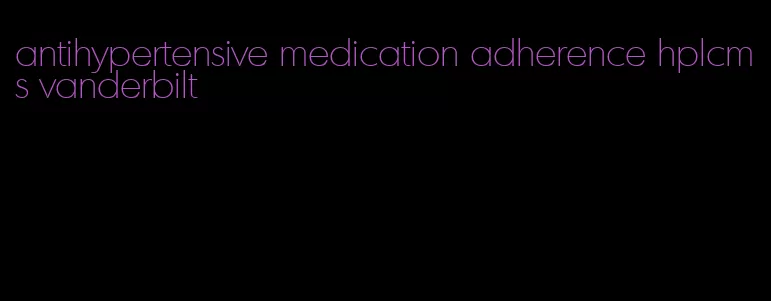 antihypertensive medication adherence hplcms vanderbilt