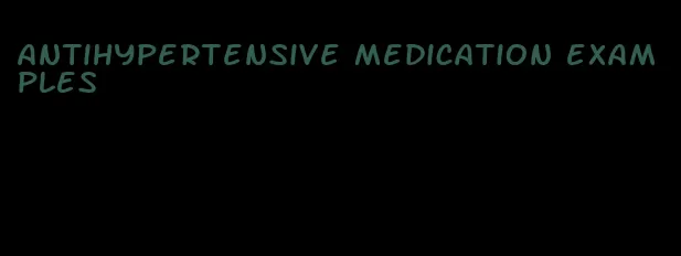 antihypertensive medication examples