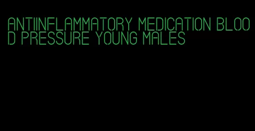 antiinflammatory medication blood pressure young males