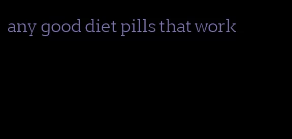 any good diet pills that work