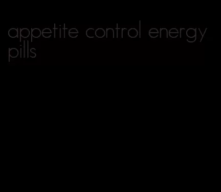 appetite control energy pills